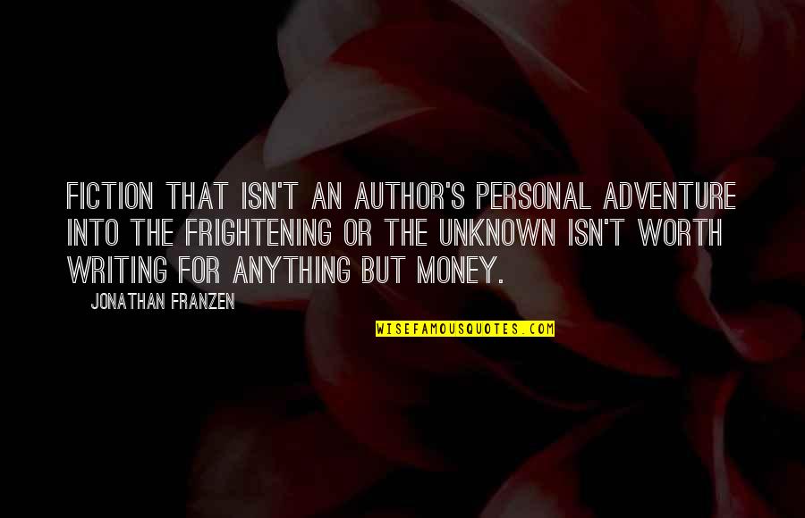 Unknown Author Quotes By Jonathan Franzen: Fiction that isn't an author's personal adventure into