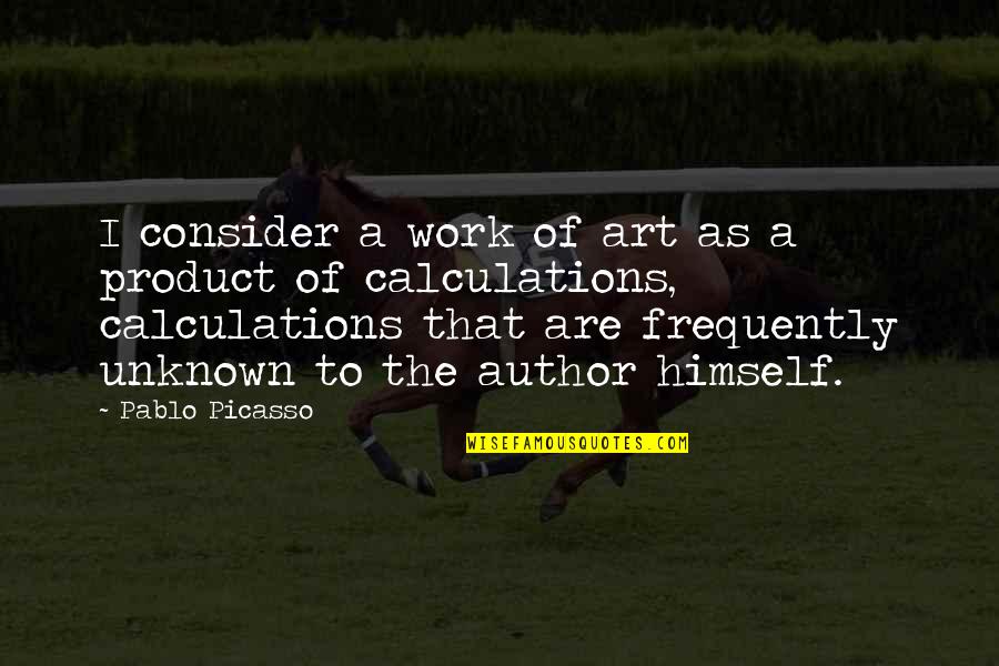 Unknown Author Quotes By Pablo Picasso: I consider a work of art as a