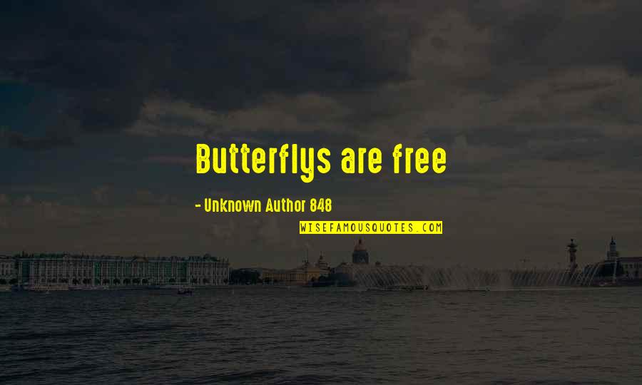 Unknown Author Quotes By Unknown Author 848: Butterflys are free