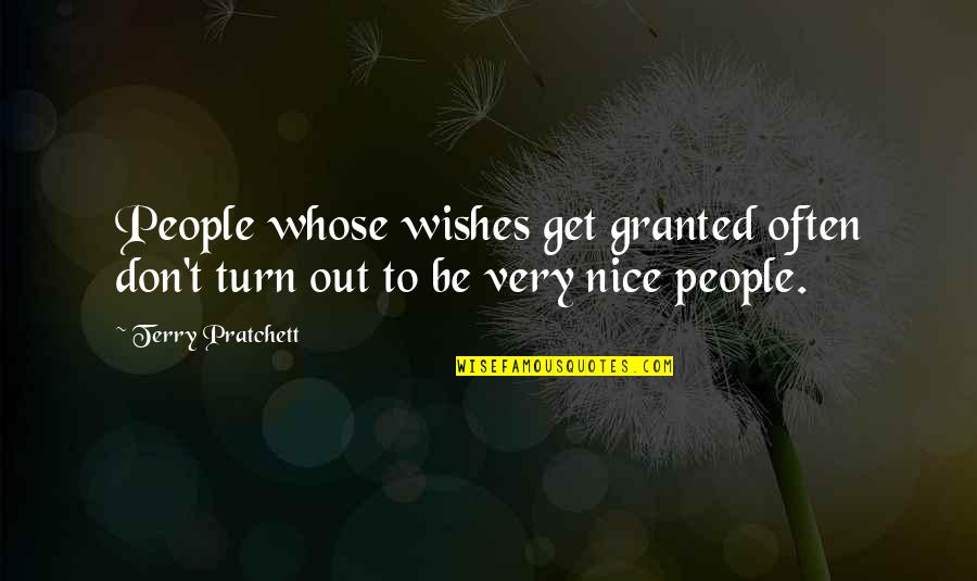 Unknown Facts Quotes By Terry Pratchett: People whose wishes get granted often don't turn