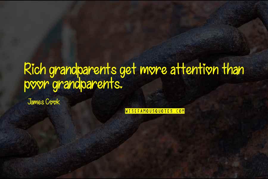 Unknown Father Quotes By James Cook: Rich grandparents get more attention than poor grandparents.