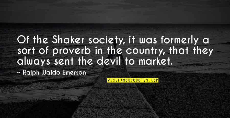 Unknown Father Quotes By Ralph Waldo Emerson: Of the Shaker society, it was formerly a