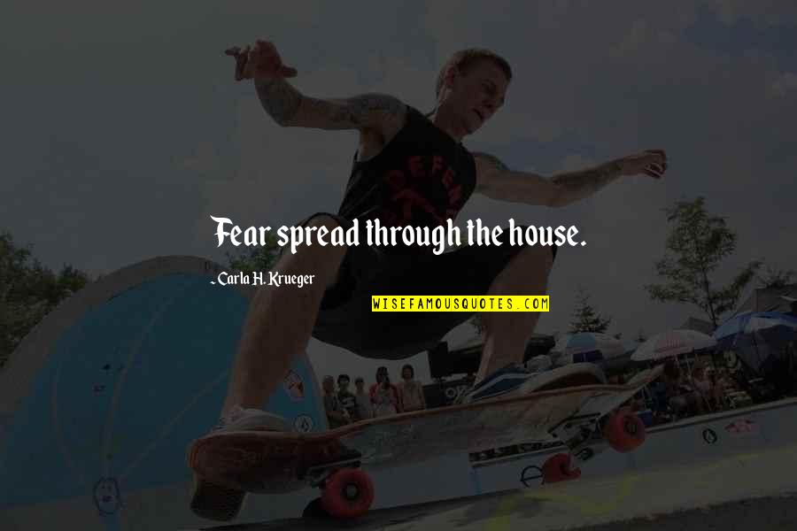 Unknown Fear Quotes By Carla H. Krueger: Fear spread through the house.