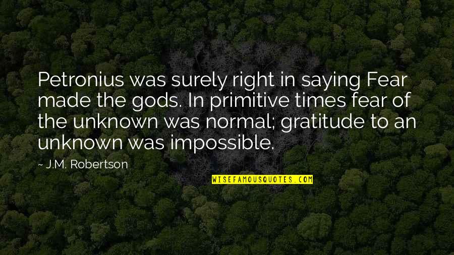 Unknown Fear Quotes By J.M. Robertson: Petronius was surely right in saying Fear made