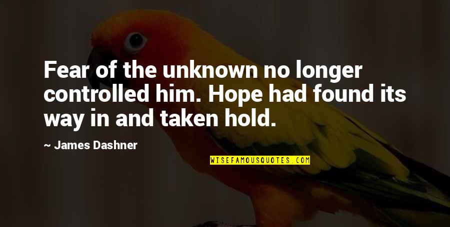 Unknown Fear Quotes By James Dashner: Fear of the unknown no longer controlled him.