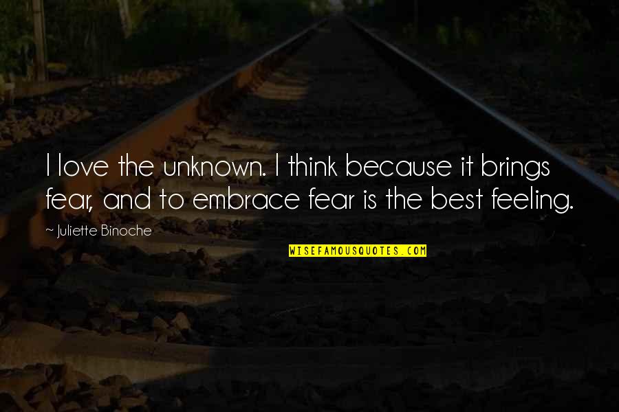 Unknown Fear Quotes By Juliette Binoche: I love the unknown. I think because it