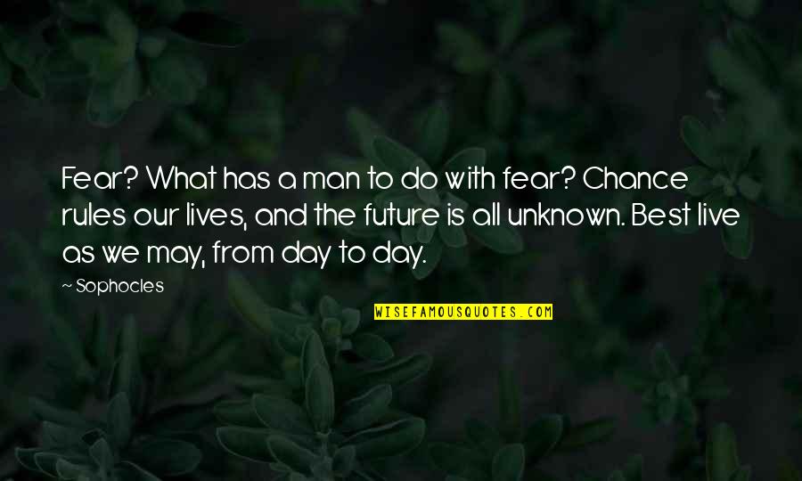 Unknown Fear Quotes By Sophocles: Fear? What has a man to do with