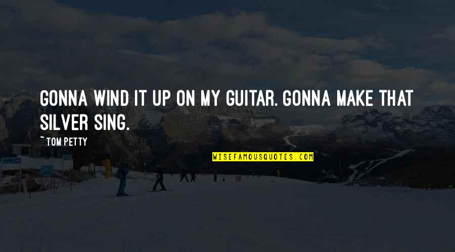 Unknown Girl Impress Quotes By Tom Petty: Gonna wind it up on my guitar. Gonna