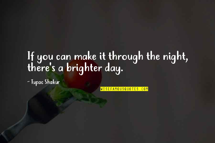 Unknown Girl Impress Quotes By Tupac Shakur: If you can make it through the night,