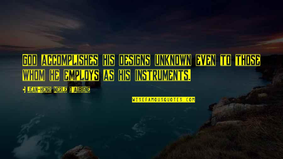 Unknown God Quotes By Jean-Henri Merle D'Aubigne: God accomplishes his designs unknown even to those