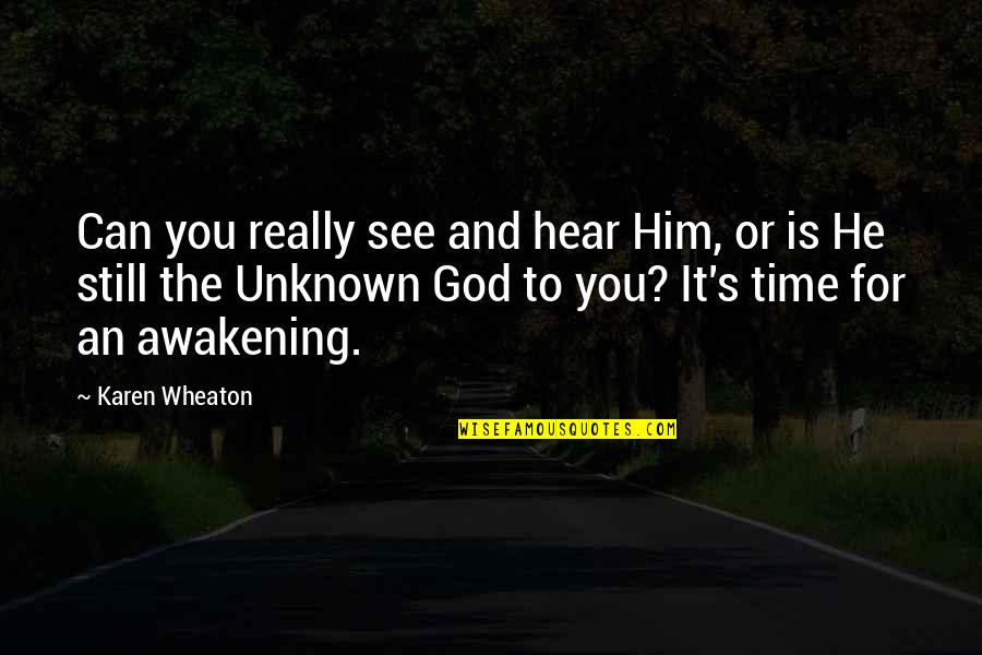 Unknown God Quotes By Karen Wheaton: Can you really see and hear Him, or