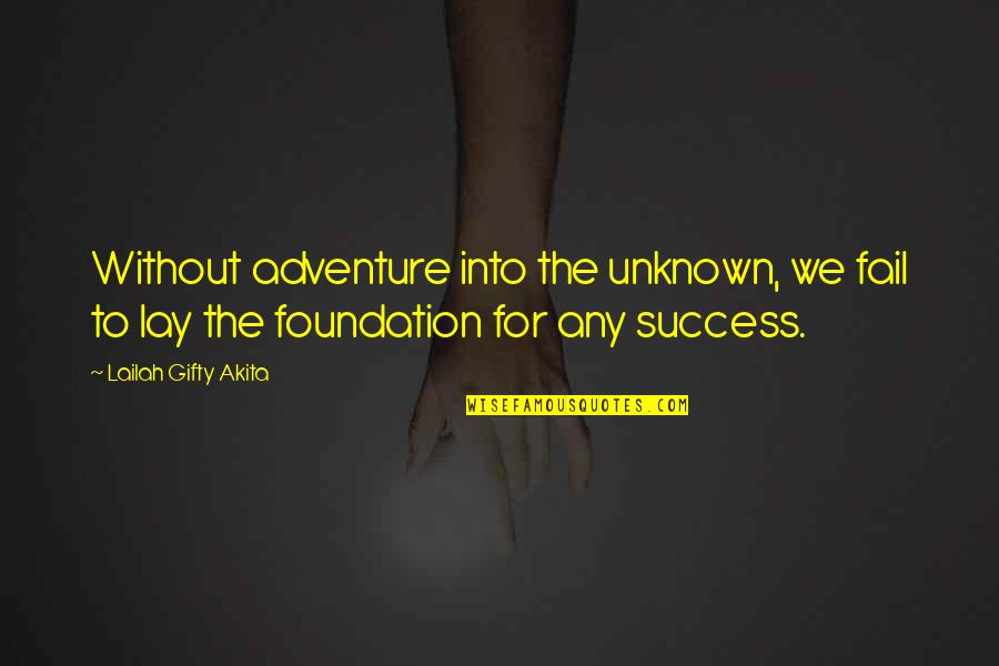 Unknown Journey Quotes By Lailah Gifty Akita: Without adventure into the unknown, we fail to