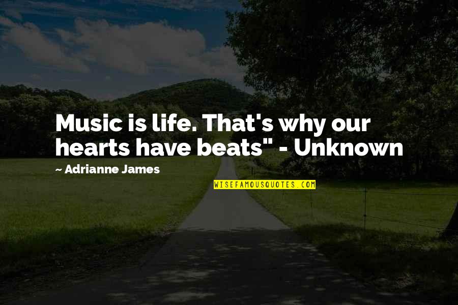 Unknown Life Quotes By Adrianne James: Music is life. That's why our hearts have