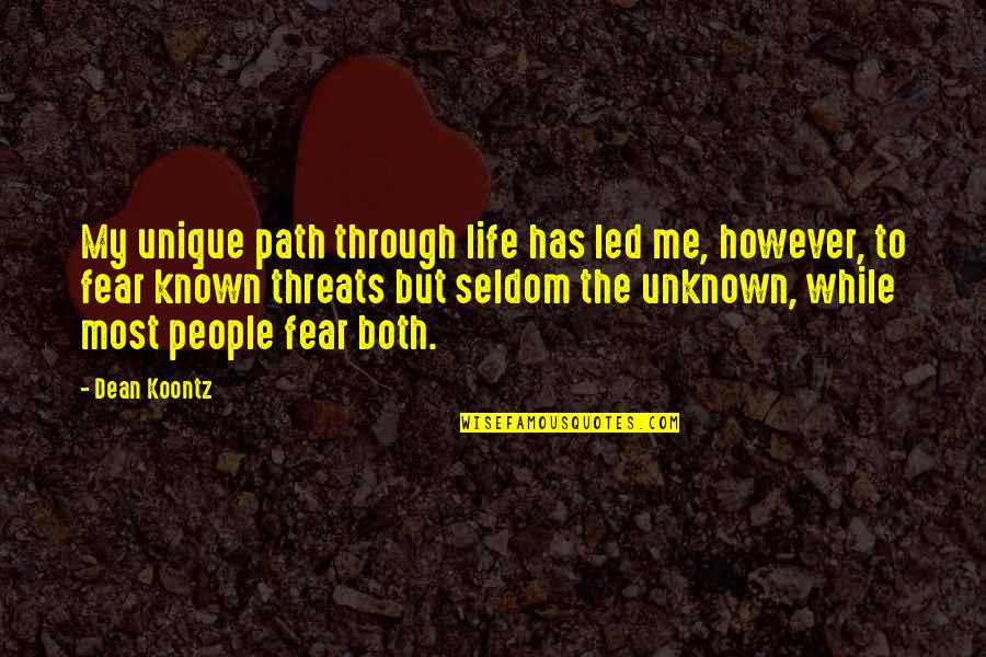 Unknown Life Quotes By Dean Koontz: My unique path through life has led me,