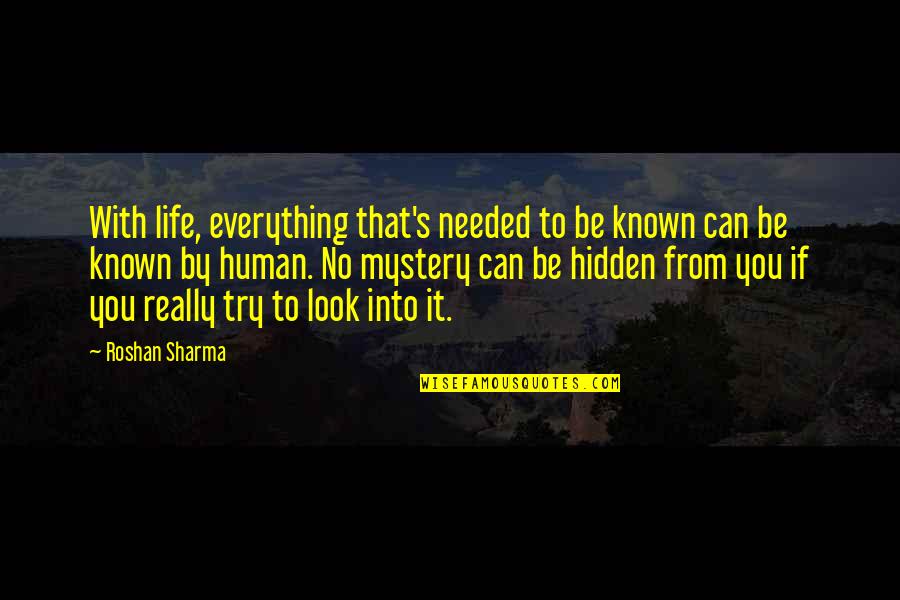 Unknown Life Quotes By Roshan Sharma: With life, everything that's needed to be known