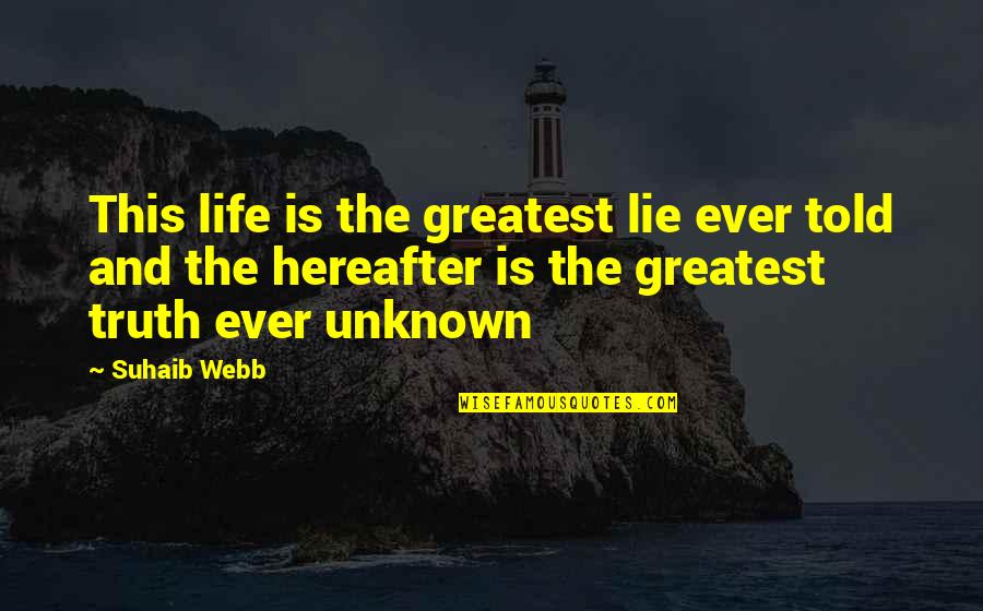 Unknown Life Quotes By Suhaib Webb: This life is the greatest lie ever told