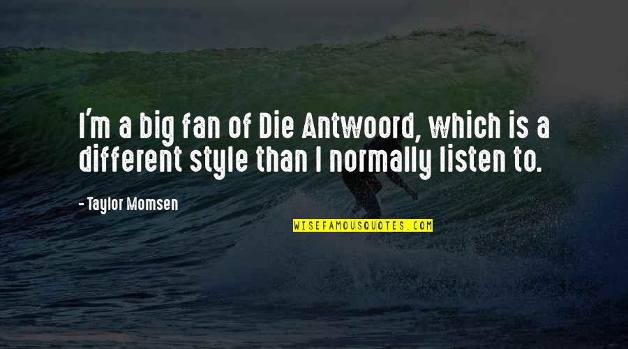 Unknown Spiritual Quotes By Taylor Momsen: I'm a big fan of Die Antwoord, which