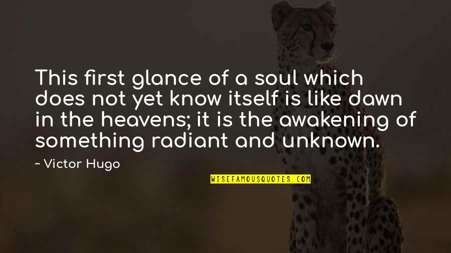 Unknown Spiritual Quotes By Victor Hugo: This first glance of a soul which does