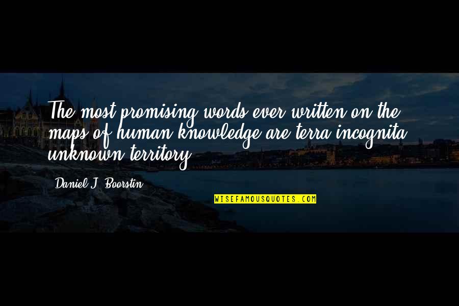 Unknown Territory Quotes By Daniel J. Boorstin: The most promising words ever written on the