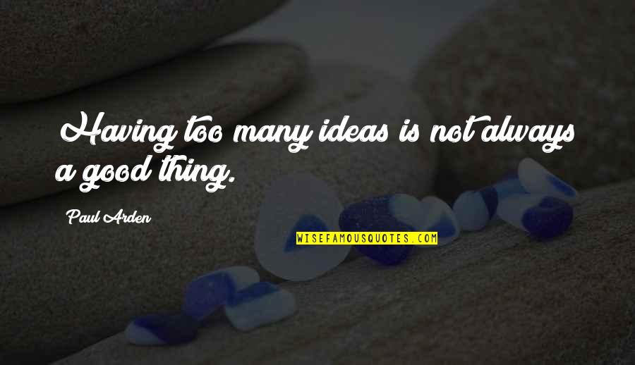 Unknown Territory Quotes By Paul Arden: Having too many ideas is not always a