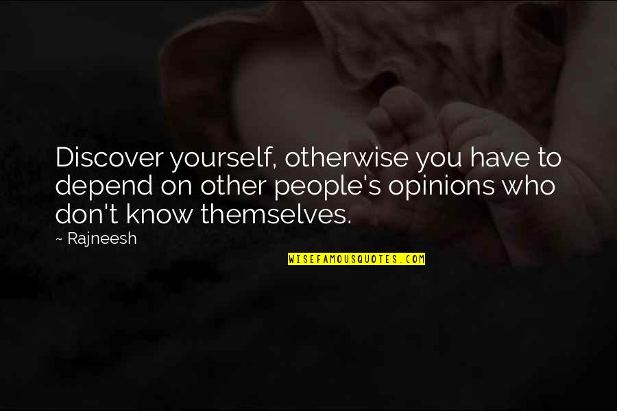 Unknown Territory Quotes By Rajneesh: Discover yourself, otherwise you have to depend on
