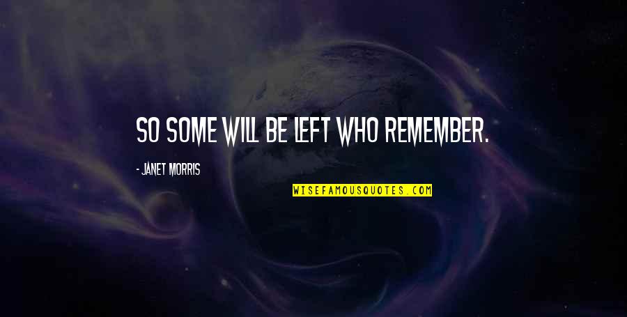 Unknown Viking Love Techniques Quotes By Janet Morris: So some will be left who remember. Unknown Viking Love Techniques Quotes By Janet Morris: So some will be left who remember.