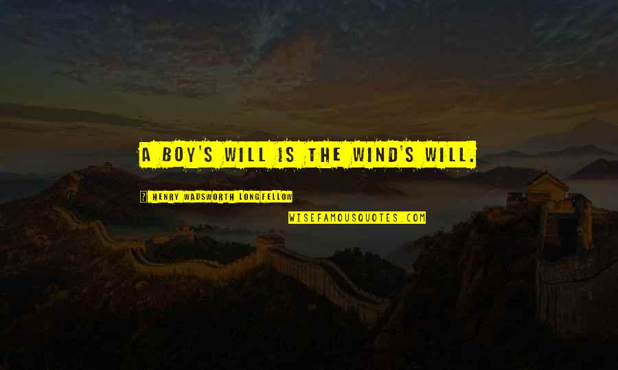 Unknown Woman Quotes By Henry Wadsworth Longfellow: A boy's will is the wind's will. Unknown Woman Quotes By Henry Wadsworth Longfellow: A boy's will is the wind's will.