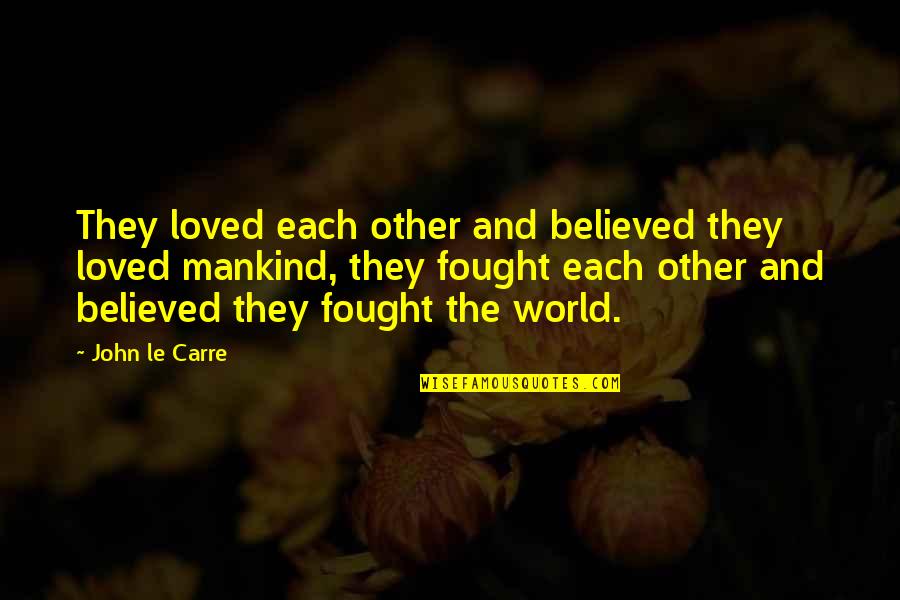 Unknownin Quotes By John Le Carre: They loved each other and believed they loved