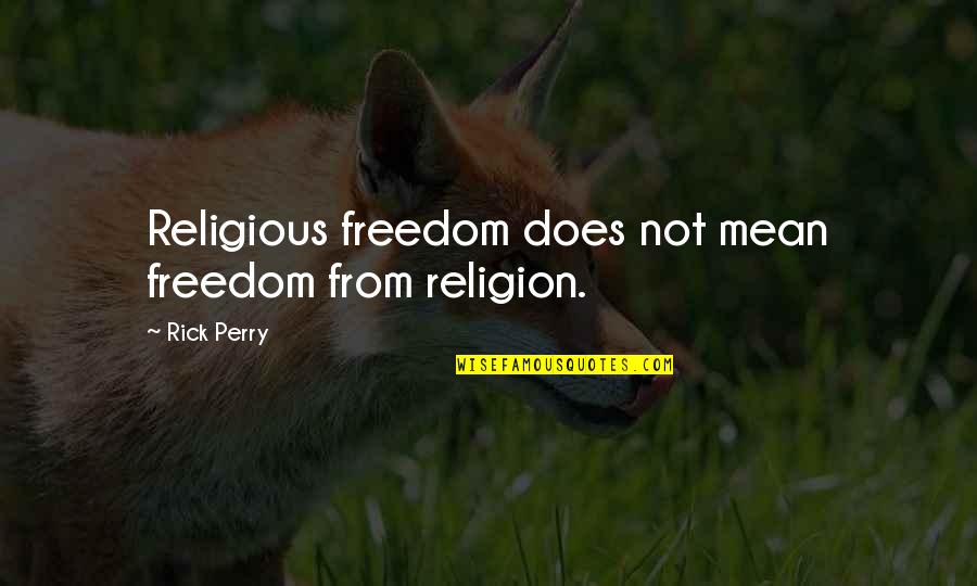 Unknownin Quotes By Rick Perry: Religious freedom does not mean freedom from religion.