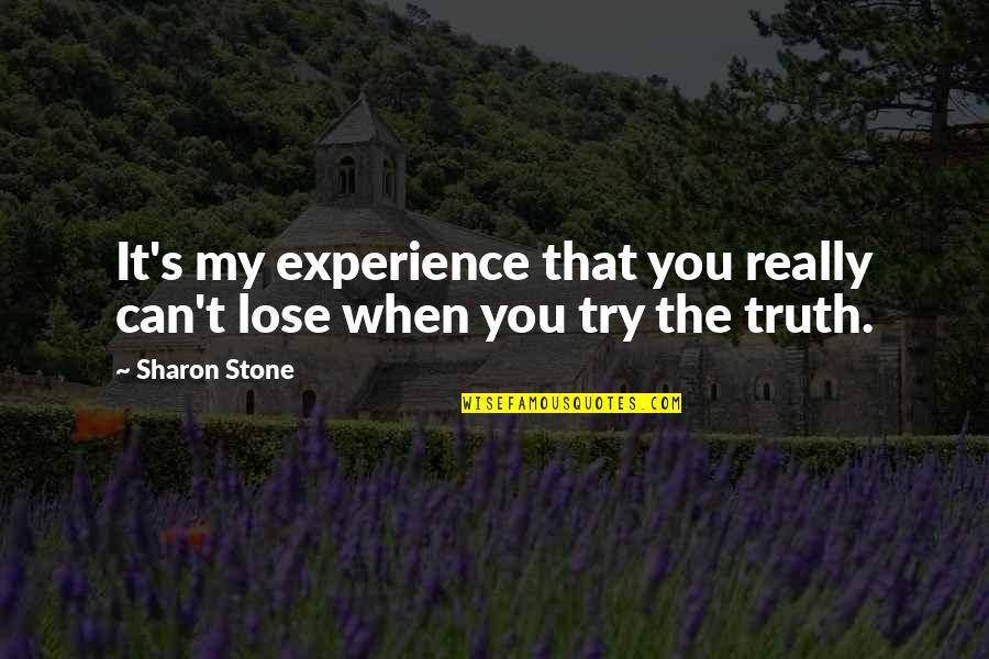 Unknownin Quotes By Sharon Stone: It's my experience that you really can't lose