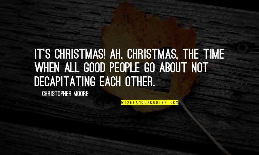 Unknowning Quotes By Christopher Moore: It's Christmas! Ah, Christmas, the time when all