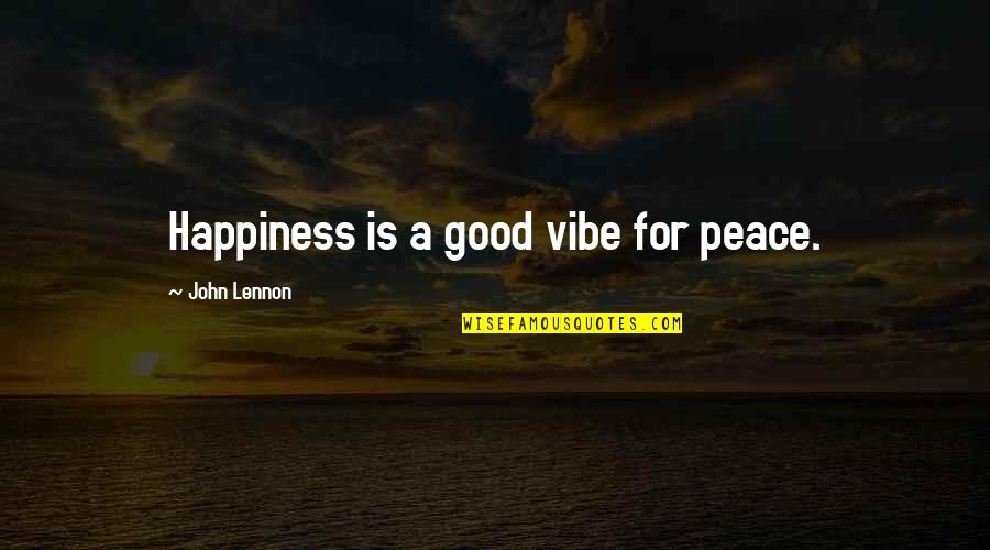 Unknownness Quotes By John Lennon: Happiness is a good vibe for peace.