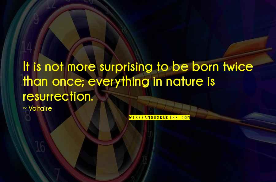 Unknownness Quotes By Voltaire: It is not more surprising to be born