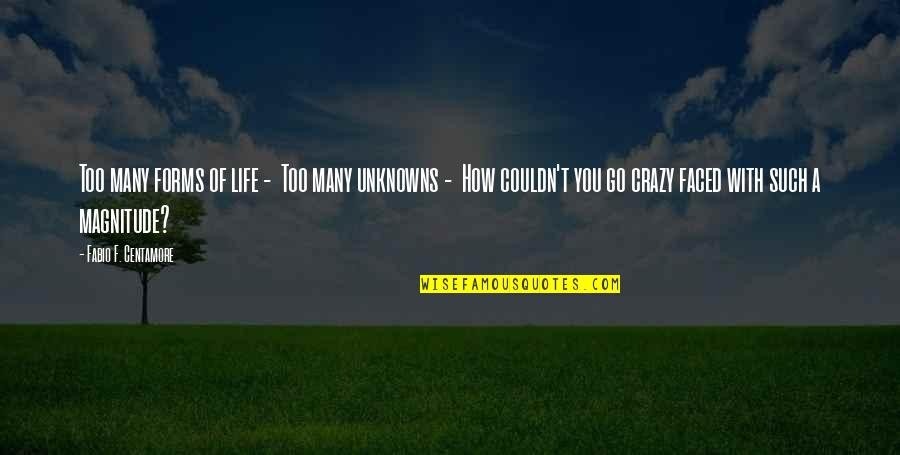 Unknowns Quotes By Fabio F. Centamore: Too many forms of life - Too many