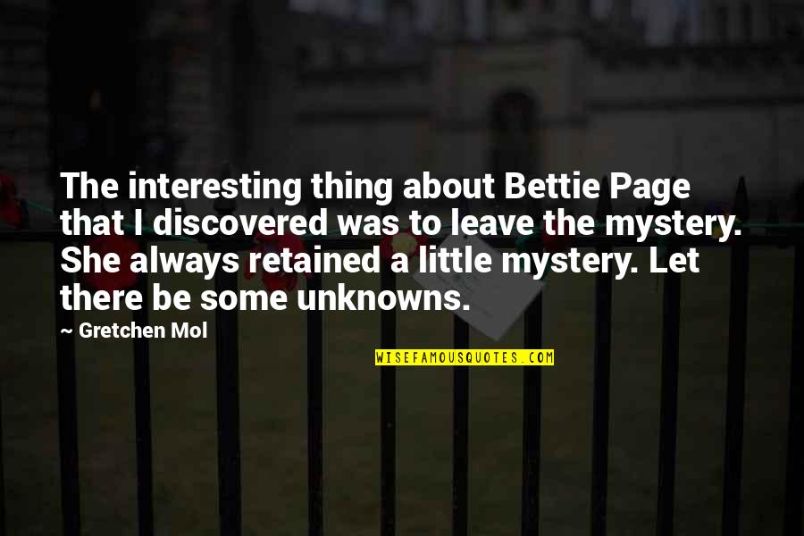 Unknowns Quotes By Gretchen Mol: The interesting thing about Bettie Page that I