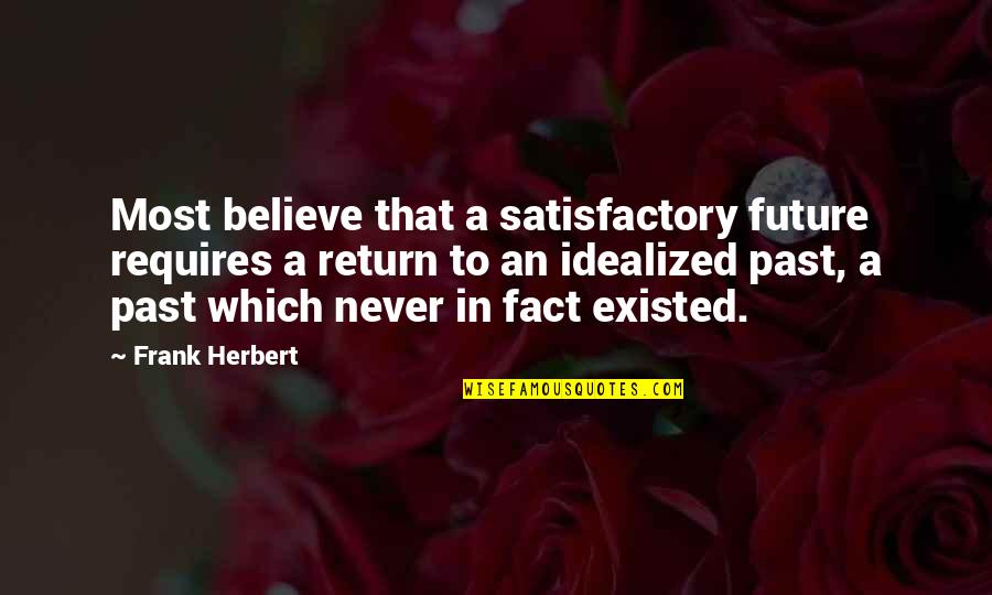 Unkown Quotes By Frank Herbert: Most believe that a satisfactory future requires a Unkown Quotes By Frank Herbert: Most believe that a satisfactory future requires a