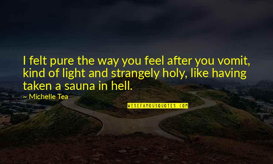 Unkown Quotes By Michelle Tea: I felt pure the way you feel after Unkown Quotes By Michelle Tea: I felt pure the way you feel after