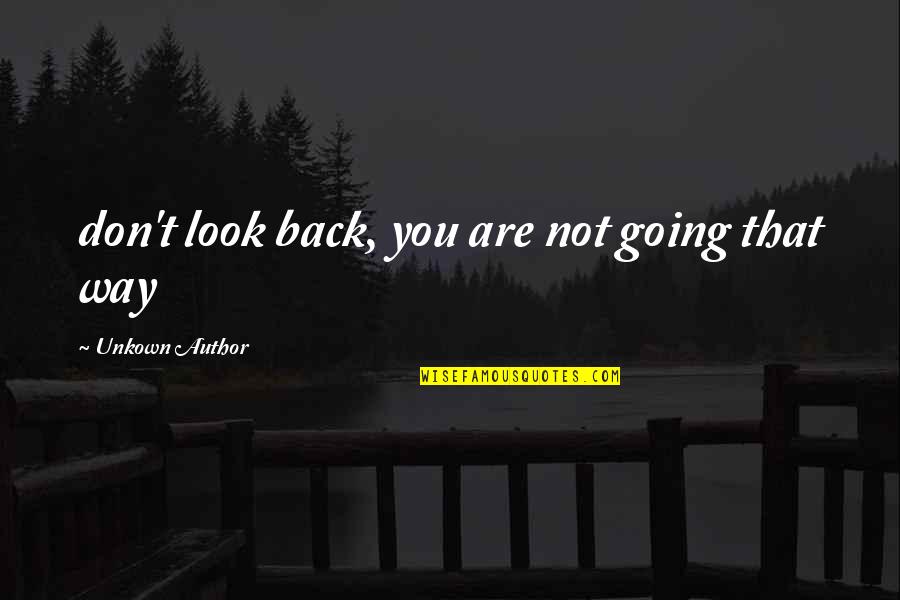 Unkown Quotes By Unkown Author: don't look back, you are not going that