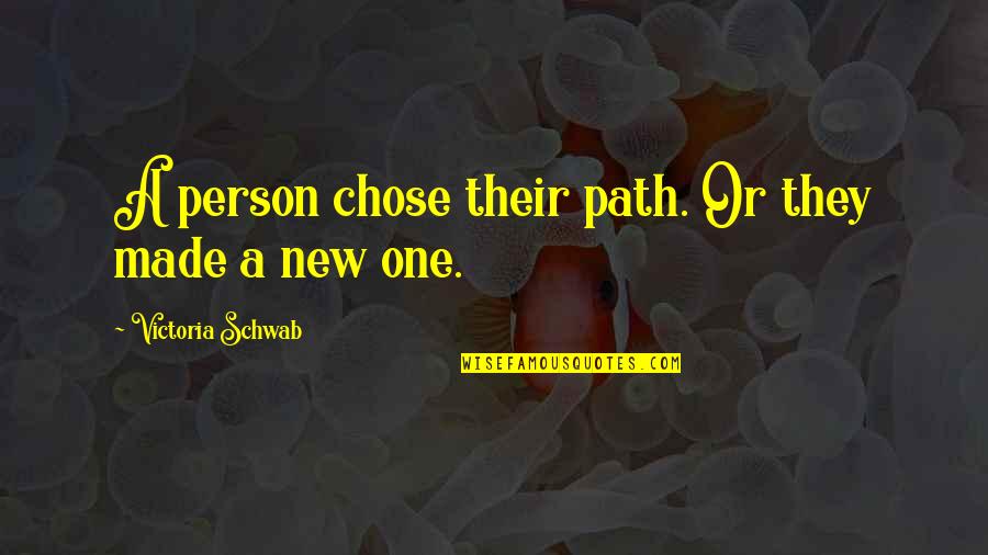 Unkown Quotes By Victoria Schwab: A person chose their path. Or they made
