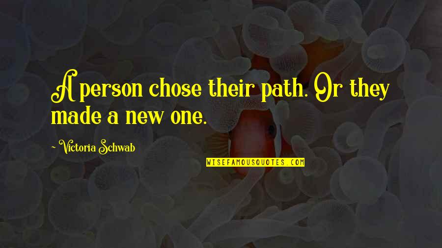 Unkown Quotes By Victoria Schwab: A person chose their path. Or they made Unkown Quotes By Victoria Schwab: A person chose their path. Or they made