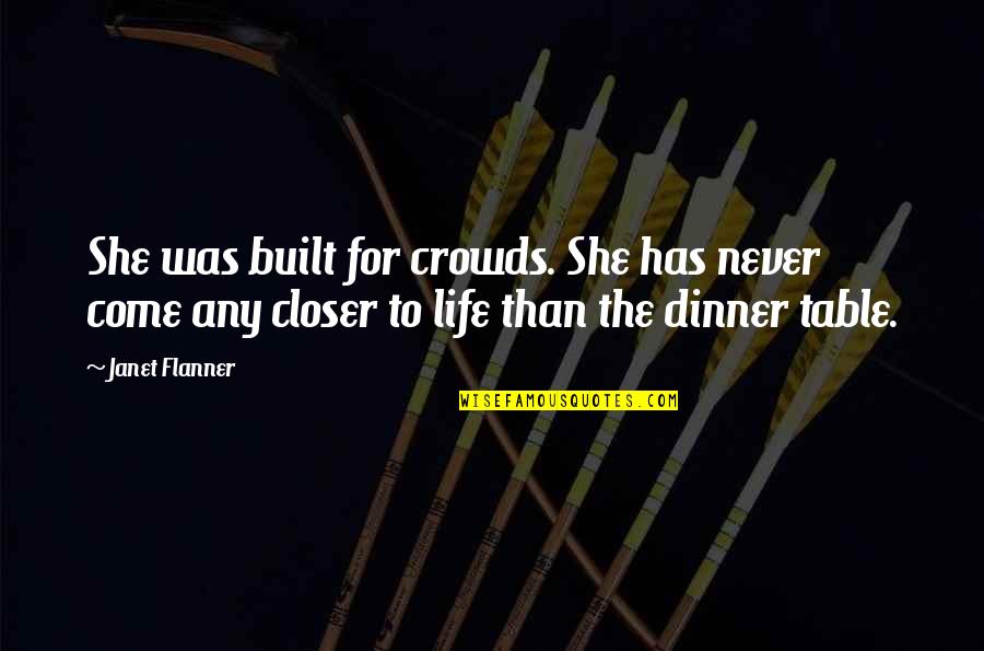 Unkraut Vergeht Quotes By Janet Flanner: She was built for crowds. She has never