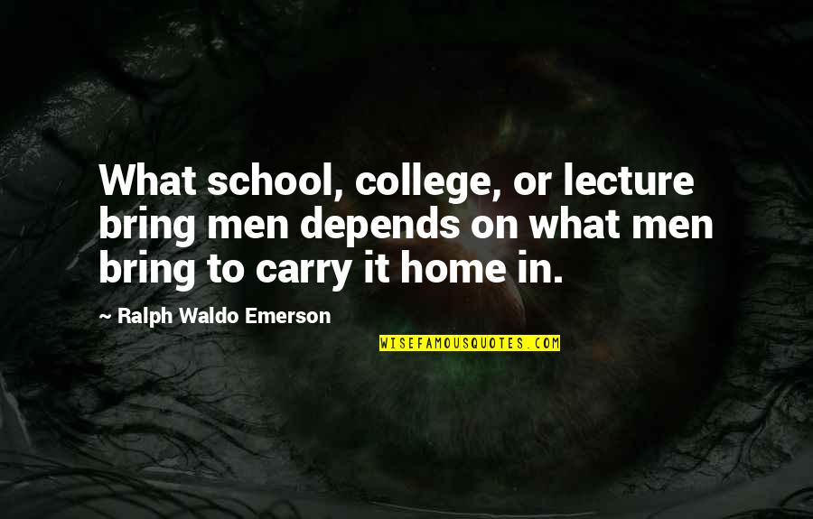 Unkrautstecher Quotes By Ralph Waldo Emerson: What school, college, or lecture bring men depends Unkrautstecher Quotes By Ralph Waldo Emerson: What school, college, or lecture bring men depends
