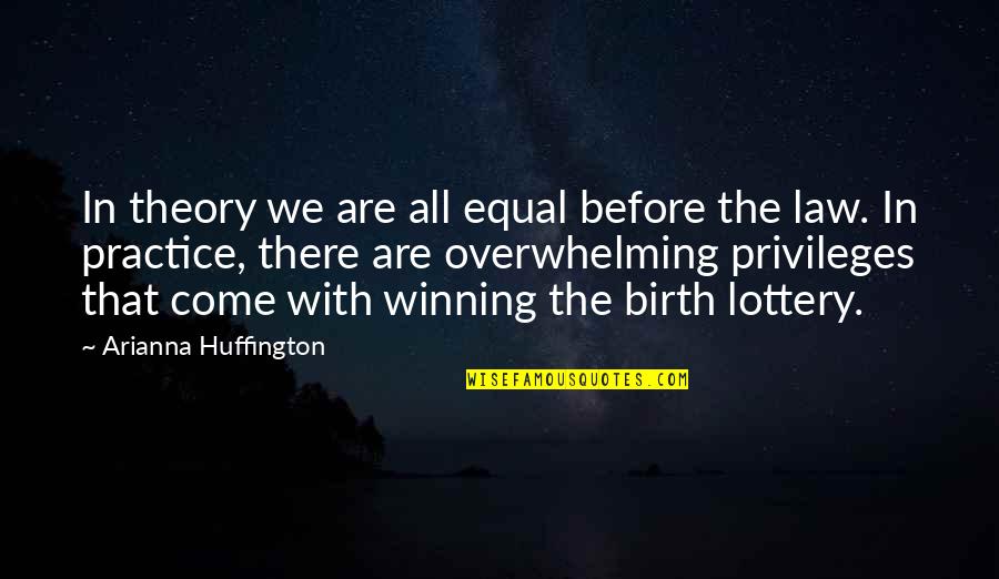 Unkucky Quotes By Arianna Huffington: In theory we are all equal before the Unkucky Quotes By Arianna Huffington: In theory we are all equal before the