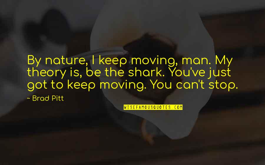 Unlabelled Animal Cell Quotes By Brad Pitt: By nature, I keep moving, man. My theory
