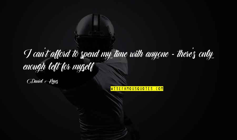 Unlabelled Heart Quotes By Daniel Keyes: I can't afford to spend my time with