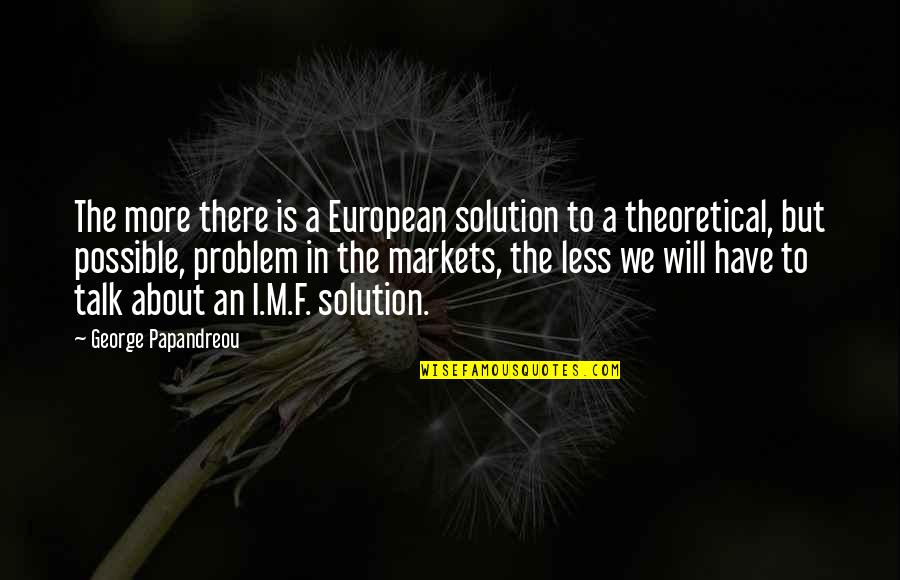 Unlabelled Heart Quotes By George Papandreou: The more there is a European solution to
