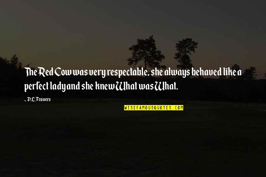 Unlabelled Heart Quotes By P.L. Travers: The Red Cow was very respectable, she always