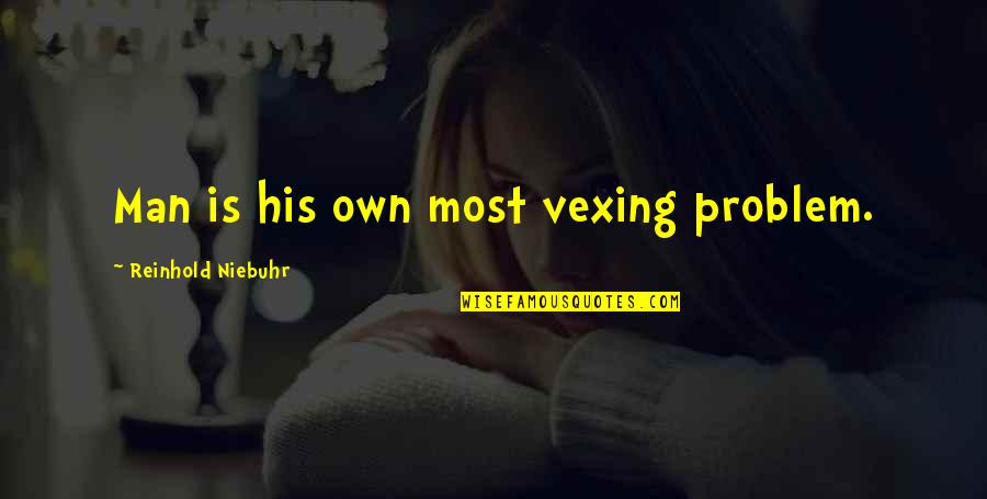 Unlabelled Heart Quotes By Reinhold Niebuhr: Man is his own most vexing problem.
