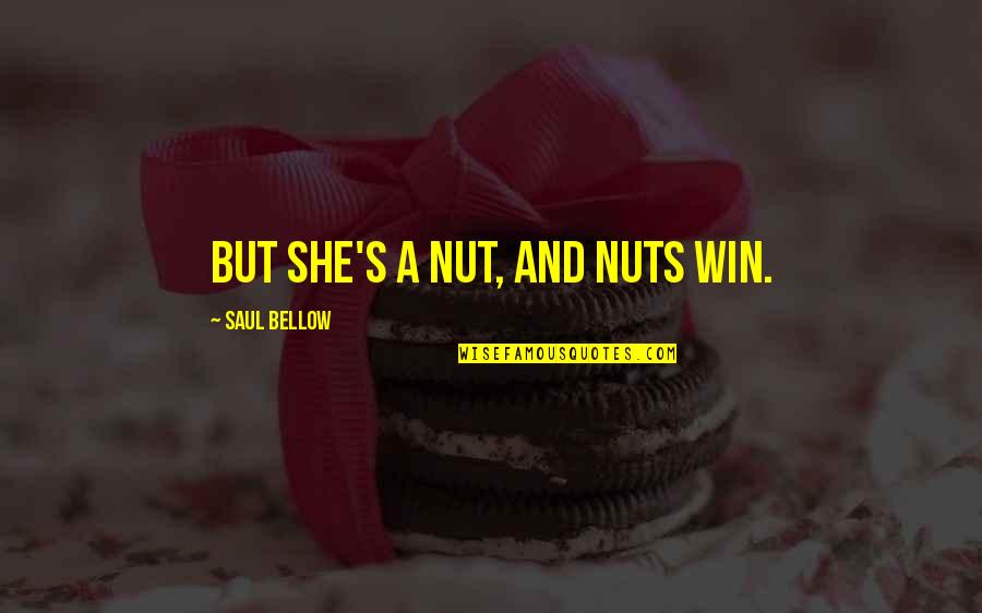 Unlabelled Heart Quotes By Saul Bellow: But she's a nut, and nuts win.