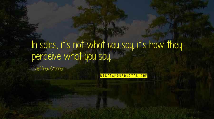 Unlace Disc Quotes By Jeffrey Gitomer: In sales, it's not what you say; it's